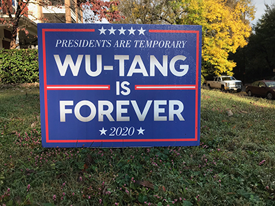 Yard sign reading, "Presidents are temporary, Wu-Tang is forever 2020."