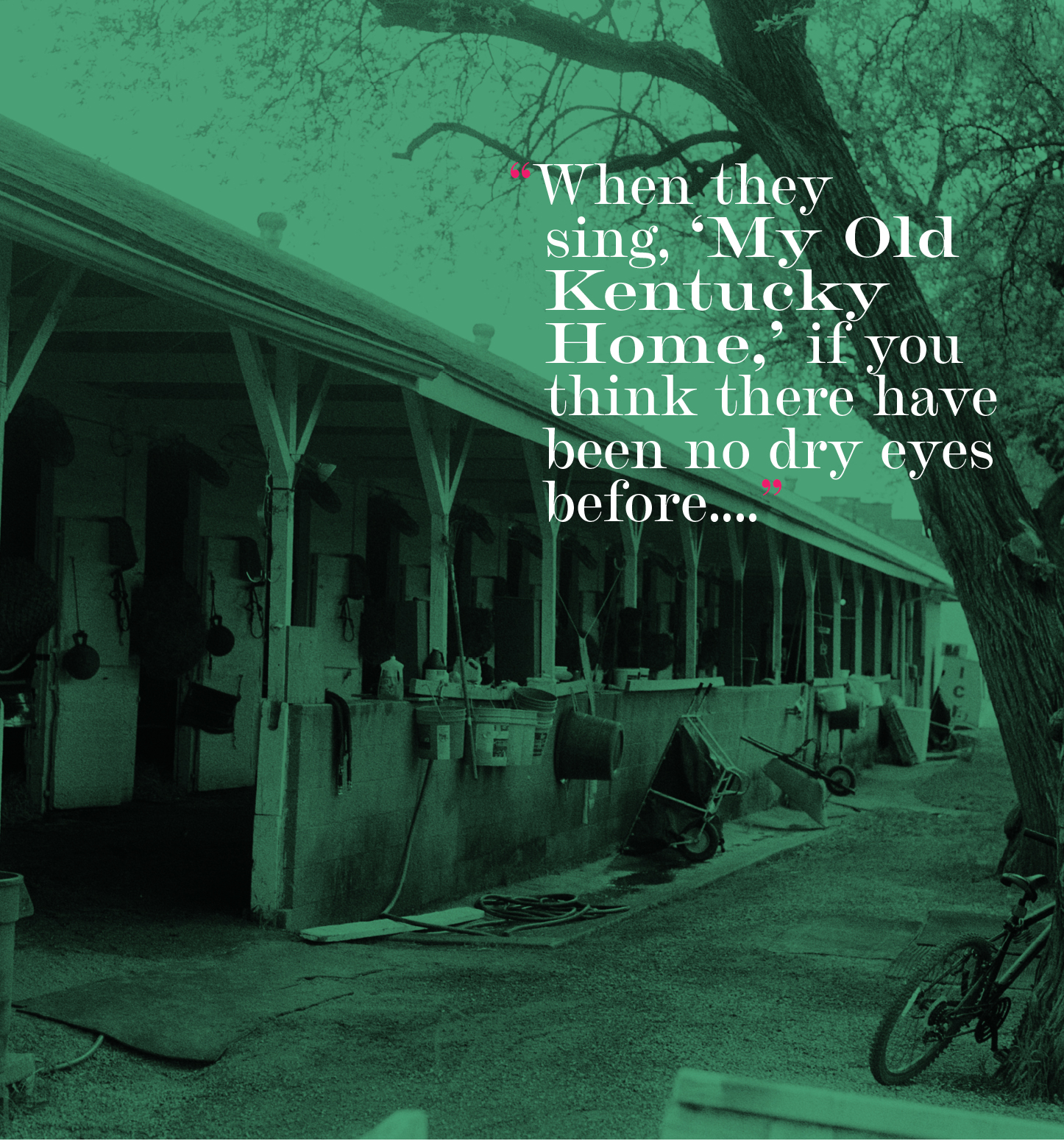 "When they sing, 'My Old Kentucky Home,' if you think there have been no dry eyes before...."